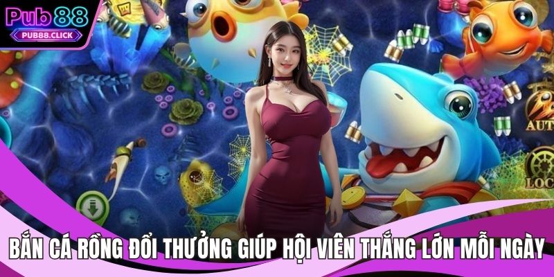 Bắn cá Rồng đổi thưởng