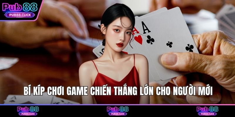 Bí kíp chơi game chiến thắng lớn cho người mới