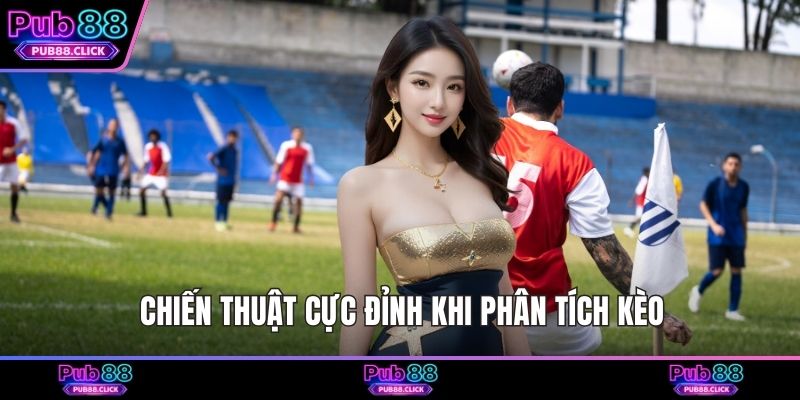 Chiến thuật cực đỉnh khi phân tích kèo