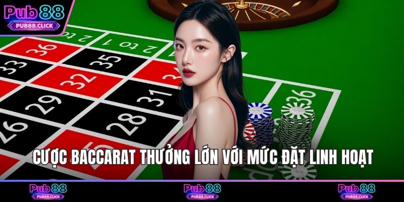 Cược Baccarat thưởng lớn với mức đặt linh hoạt