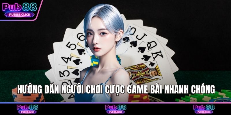 Hướng dẫn người chơi cược game bài nhanh chóng