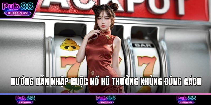 Hướng dẫn nhập cuộc nổ hũ thưởng khủng đúng cách