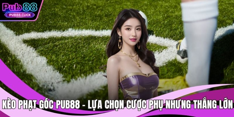 Kèo phạt góc Pub88