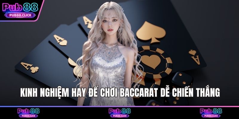 Kinh nghiệm hay để chơi Baccarat dễ chiến thắng