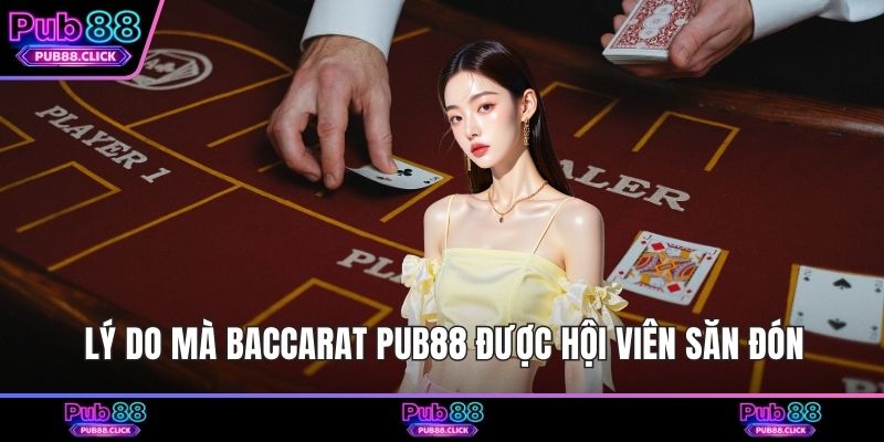 Lý do mà Baccarat Pub88 được hội viên săn đón