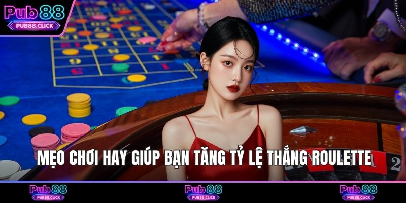 Mẹo chơi hay giúp bạn tăng tỷ lệ thắng Roulette