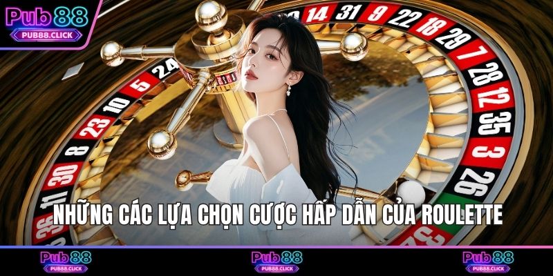 Những các lựa chọn cược hấp dẫn của Roulette