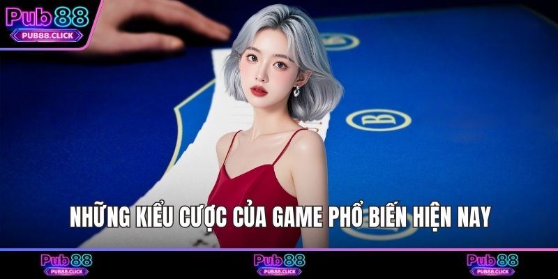 Những kiểu cược của game phổ biến hiện nay