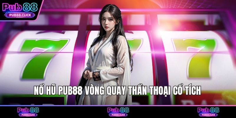 Nổ hũ Pub88 vòng quay thần thoại cổ tích 