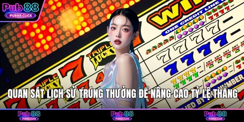 Quan sát lịch sử trúng thưởng để nâng cao tỷ lệ thắng