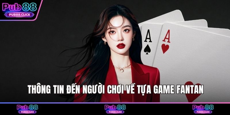 Thông tin đến người chơi về tựa game Fantan