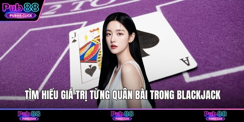 Tìm hiểu giá trị từng quân bài trong Blackjack