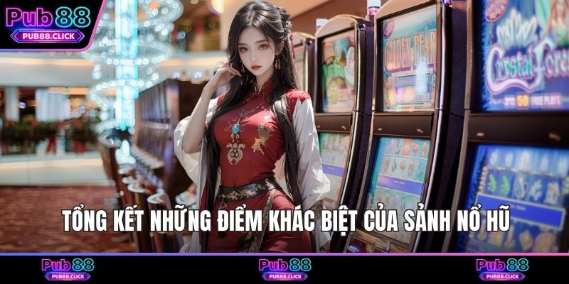 Tổng kết những điểm khác biệt của sảnh nổ hũ