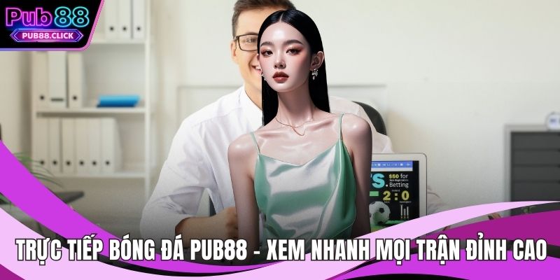 Trực tiếp bóng đá Pub88